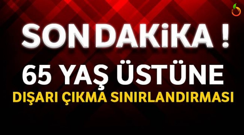 65 Yaş Üstünün Dışarı Çıkma Yasağı