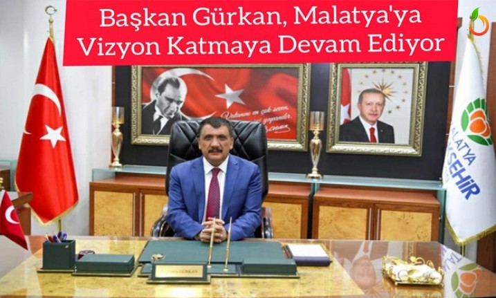 Başkan Gürkan, Malatya'ya vizyon katmaya devam ediyor