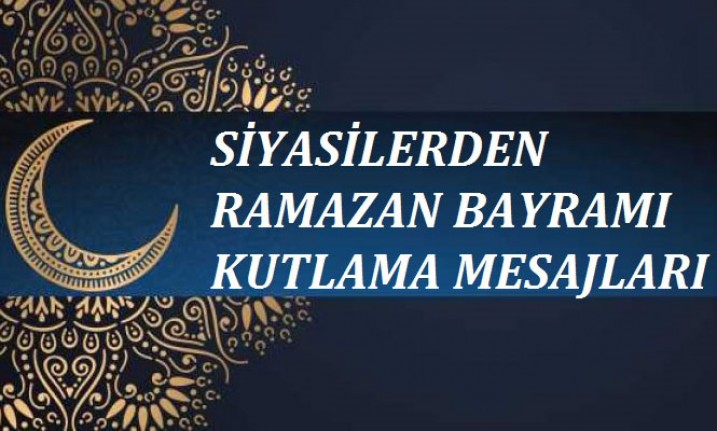 Siyasilerden Ramazan Bayramı Mesajı