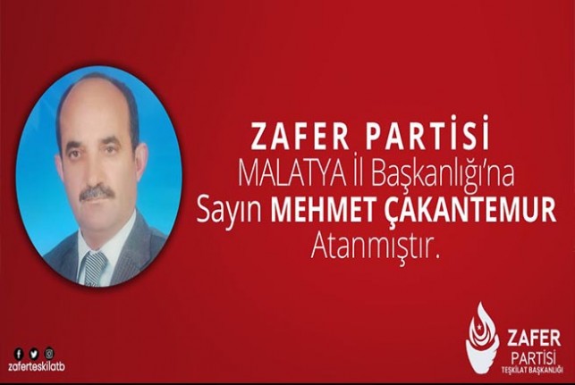 Zafer Partisi’nin MALATYA İl Başkanlığına Mehmet ÇAKANTEMUR Atandı