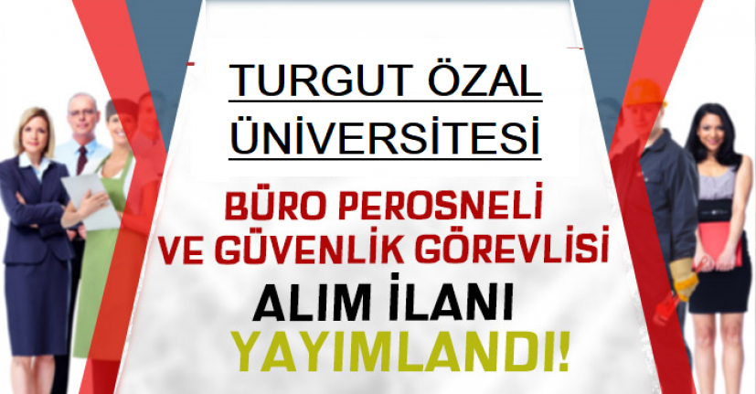 Turgut Özal Üniversitesi Büro Görevlisi ve Koruma ve Güvenlik Görevlisi Alıyor