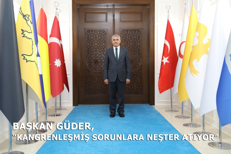 Başkan Güder,'Kangrenleşmiş Sorunlara Neşter Atıyor'