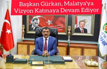 Başkan Gürkan, Malatya'ya vizyon katmaya devam ediyor