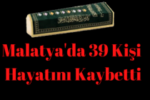 Malatya'da 39 kişi hayatını kaybetti
