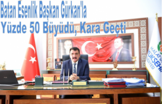 Batan Esenlik Başkan Gürkan'la Yüzde 50 Büyüdü,...