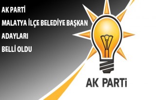 İşte AK Parti'nin Malatya İlçe Belediye Başkan...