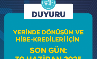 Yerinde Dönüşüm ve Hibe-Kredileri İçin Son Gün 30 Haziran 2025