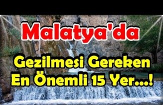 Malatya'da Gezilecek En Güzel 15 Yer